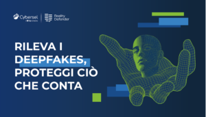 rileva i deepfake, proteggi ciò che conta