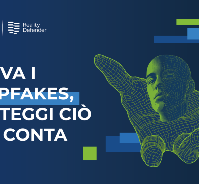 rileva i deepfake, proteggi ciò che conta